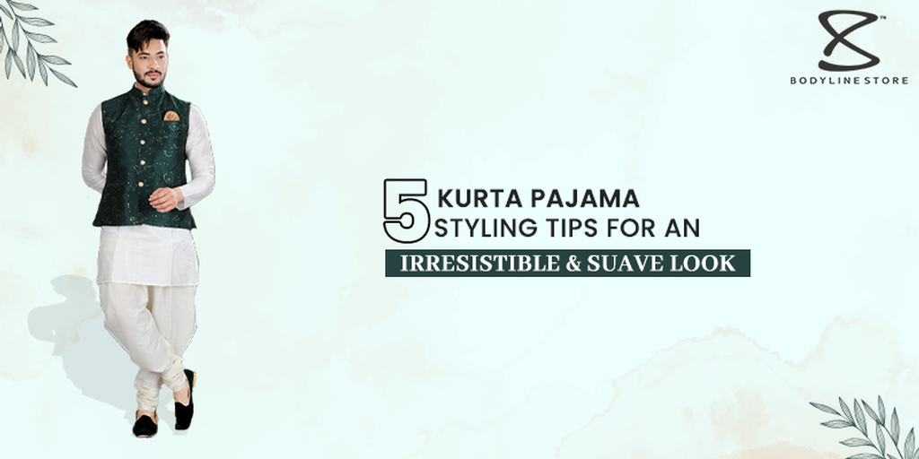 5 Kurta Pajama Styling Tips for an Irresistible and Suave Look
