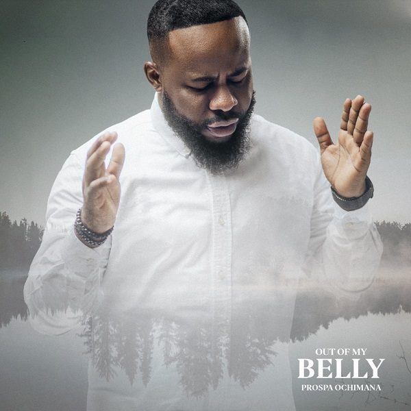 Audio: Prospa Ochimana – Out Of My Belly