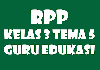 Download RPP 1 Lembar Tematik SD/MI Kelas 3 Tema 5