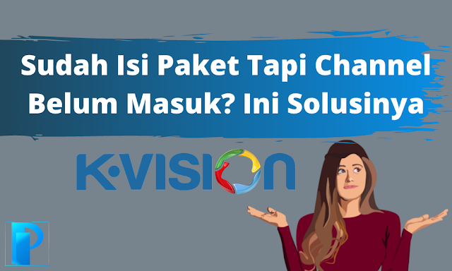 Cara Mengatasi Paket K Vision Belum Masuk/Aktif