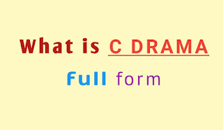 What is C drama full form - सी ड्रामा की फुल फॉर्म क्या है?