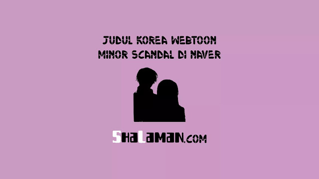 Judul Korea Webtoon Minor Scandal di Naver