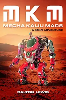 MKM: Mecha Kaiju Mars - a sci-fi adventure by Dalton Lewis - book promotion companies