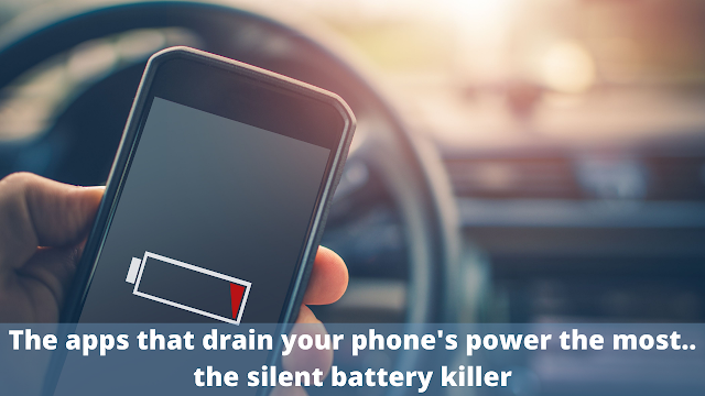 The apps that drain your phone's power the most.. the silent battery killer