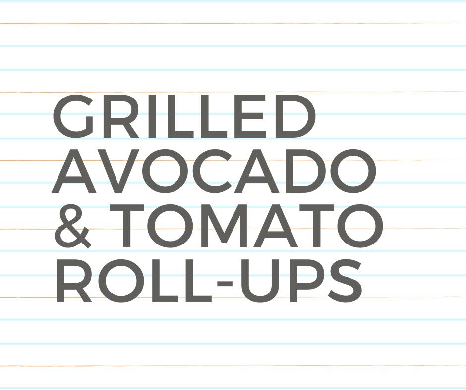 Grilled Avocado and Tomato Roll-Ups Recipe Card | Taste As You Go