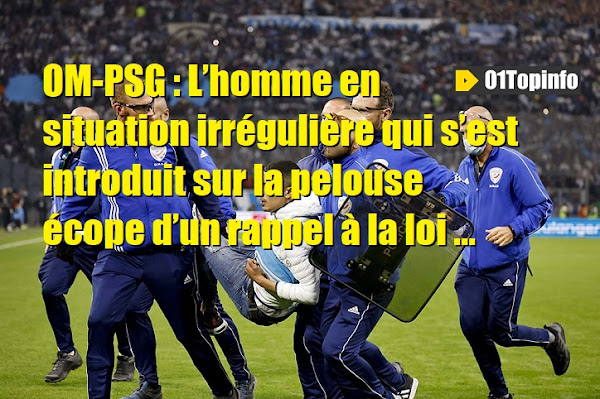 OM-PSG : L’Algérien en situation irrégulière qui s’est introduit sur la pelouse écope d’un rappel à la loi