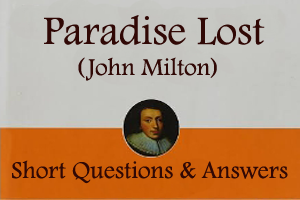 Paradise Lost by John Milton - Short Questions & Answers