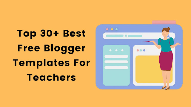 Top 30 Best Free Blogger Templates For Teachers 2022