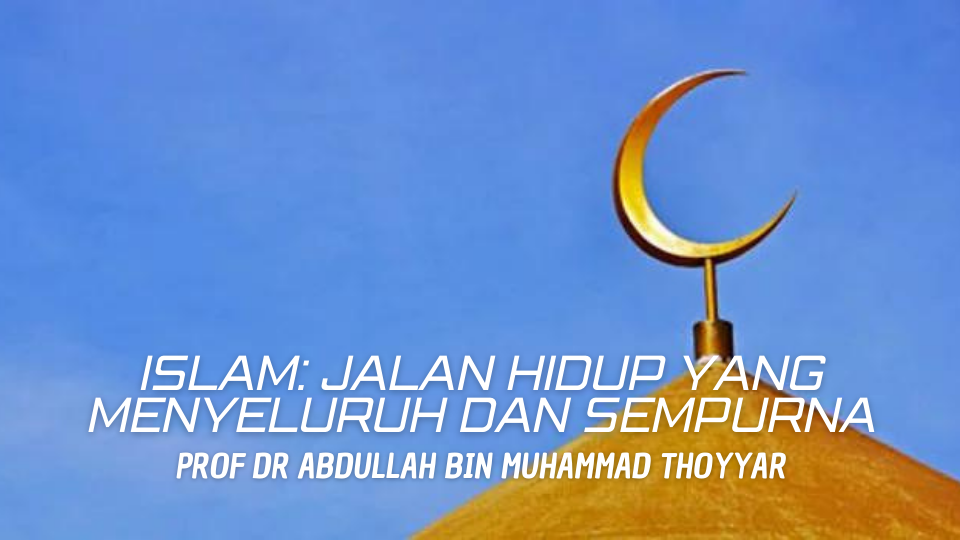 Islam: Jalan Hidup yang Menyeluruh dan Sempurna