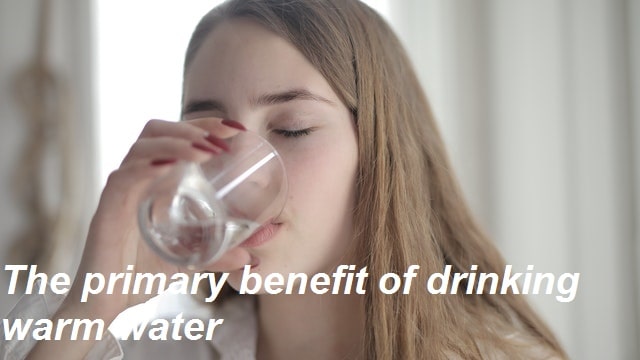 The primary benefit of drinking warm water