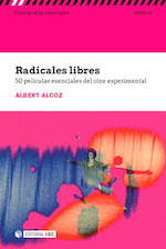 RADICALES LIBRES. 50 películas esenciales del cine experimental