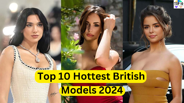 Top 10 Hottest British Models 2024