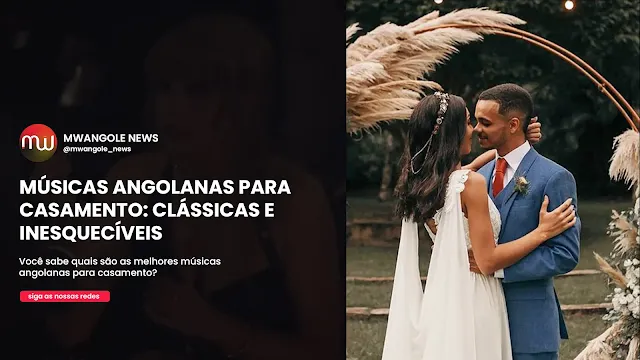 MÚSICAS ANGOLANAS PARA CASAMENTO: CLÁSSICAS E INESQUECÍVEIS