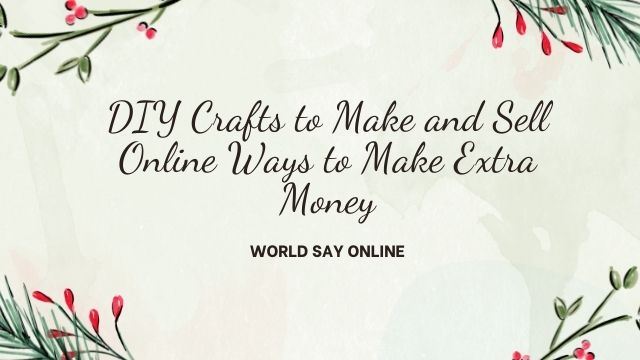 Easy DIY Crafts to Make and Sell Online Ways to Make Extra Money