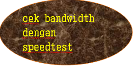 pengertian bandwidth dan cara cek bandwidth dengan speedtest