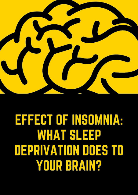 Effect Of Insomnia: What Sleep Deprivation Does To Your brain?