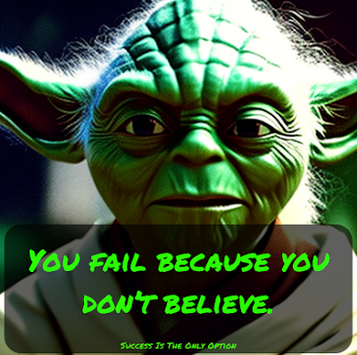 The 45 Best Yoda Quotes | Amazingly Inspirational They Are, You fail because you don’t believe