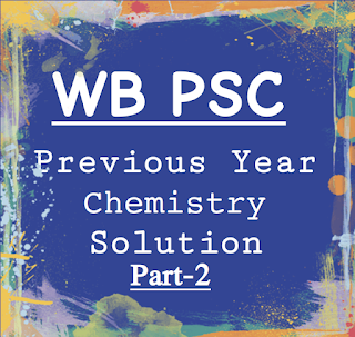 wbpsc previous year chemistry related question with solution. It is part-2.