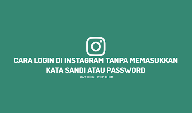 Cara Login di Instagram (IG) Tanpa Memasukkan Kata Sandi (Password)