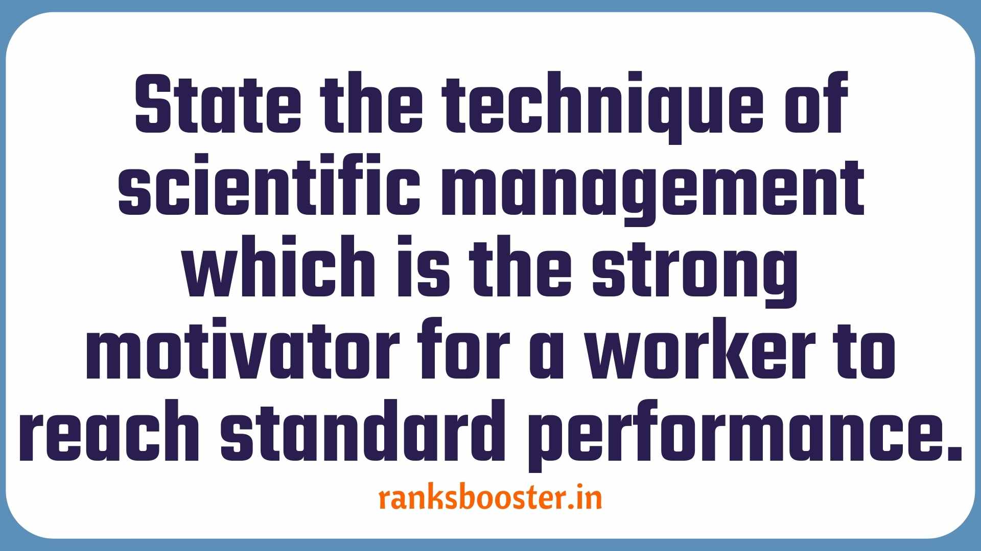 State the technique of scientific management which is the strong motivator for a worker to reach standard performance.