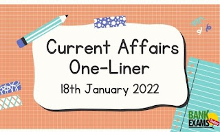 Current Affairs One-Liner: 18th January 2022
