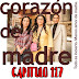 CORAZON DE MADRE - CAPITULO 117