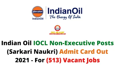 Sarkari Exam: Indian Oil IOCL Non Executive Posts (Sarkari Naukri) Admit Card Out 2021 - For (513) Vacant Jobs