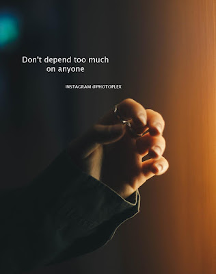 Best life quotes - Don't depend too much on anyone. in this world because even your own shadow leaves you when you are in darkness.