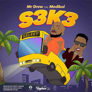 Mr. Drew - S3K3 Ft. Medikal (Prod. By Beatz Vampire) Download 