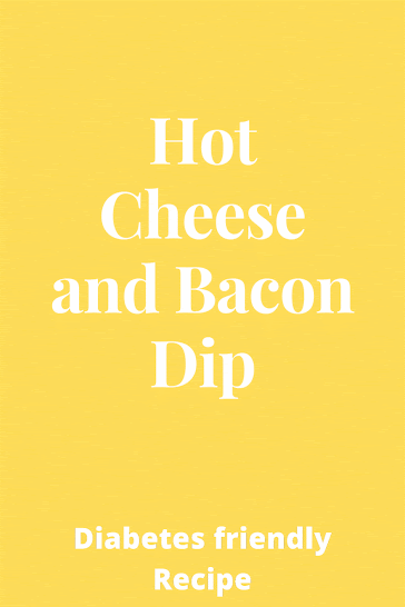 Diabetes friendly recipe - Hot Cheese and Bacon Dip