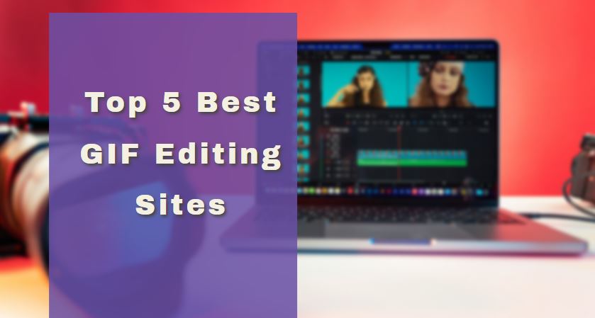 Top 5 Best GIF Editing Sites