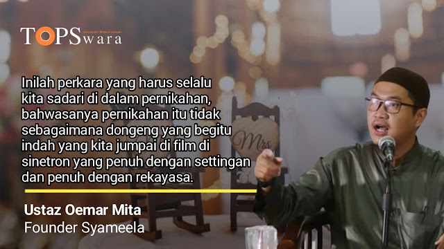 Ustaz Oemar Mita: Siapapun yang Menikah dan Menjalin Biduk Rumah Tangga Maka...