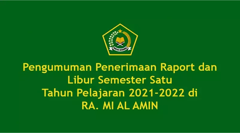 Pengumuman Penerimaan Raport dan Libur Semester Satu Tahun Pelajaran 2021-2022 di RA. MI AL AMIN