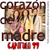 CORAZON DE MADRE - CAPITULO 99
