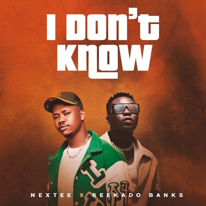 Nextee ft Reekado Banks – I Don’t Know