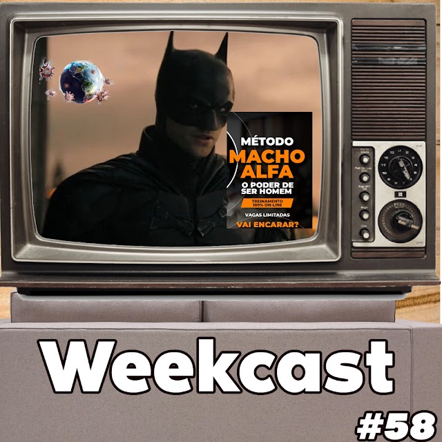 WEEKCAST #58 - The Batman e muito mais.