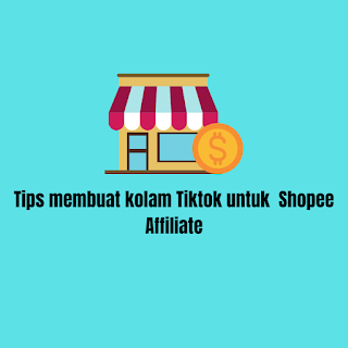 Tips membuat kolam Tiktok untuk  Shopee Affiliate