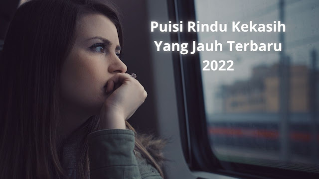 Puisi Rindu Kekasih Yang Jauh Terbaru 2022