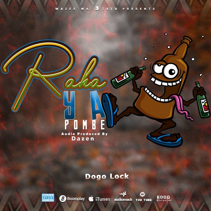 AUDIO | Dogo Lock - Raha Ya Pombe | Mp3 Download 
