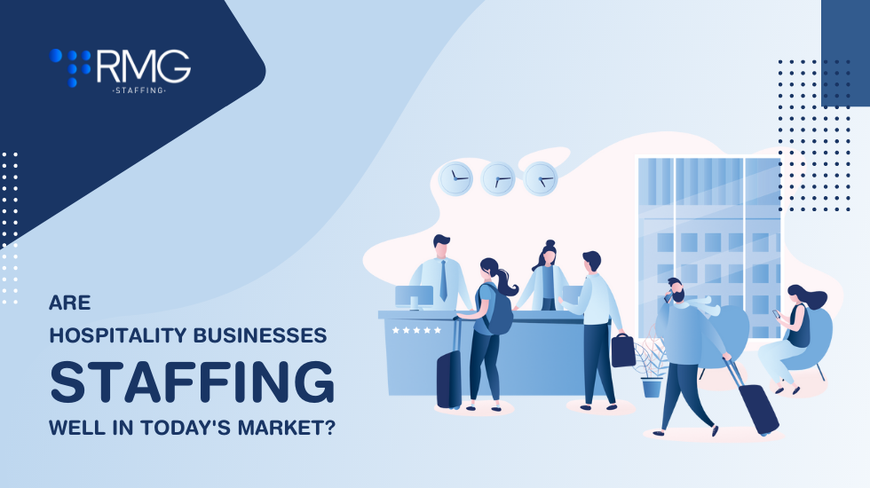 Are hospitality businesses staffing well in today’s market?