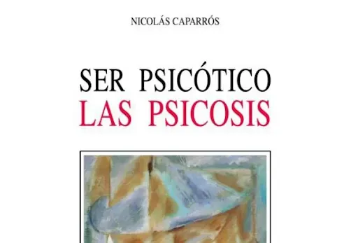 Ser psicotico. Las psicosis. Nicolás Caparrós. PDF