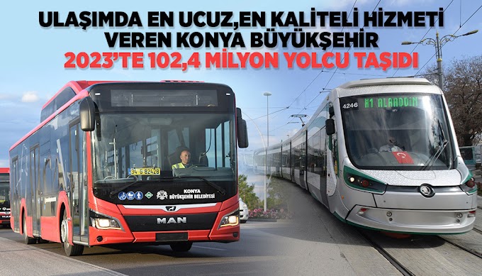 ULAŞIMDA EN UCUZ, EN KALİTELİ HİZMETİ VEREN KONYA BÜYÜKŞEHİR 2023’TE 102,4 MİLYON YOLCU TAŞIDI