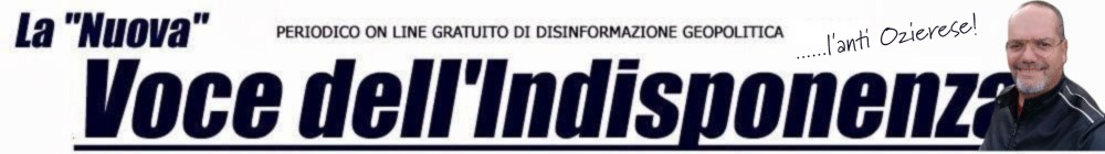 LA VOCE DELL' INDISPONENZA. - Blog di Disinformazione Geopolitica di Maurizio Caredda