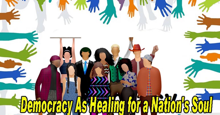 Democracy As Healing for a Nation's Soul