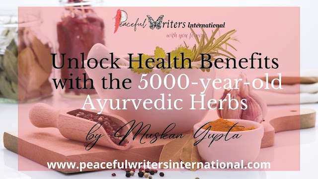 Unlock Health Benefits with the 5000-year-old Ayurvedic Herbs by Muskan Gupta