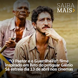 "O PASTOR E O GUERRILHEIRO" - FILME INSPIRADO EM LIVRO DO POTIGUAR GLÊNIO SÁ ESTREIA DIA 13 DE ABRIL