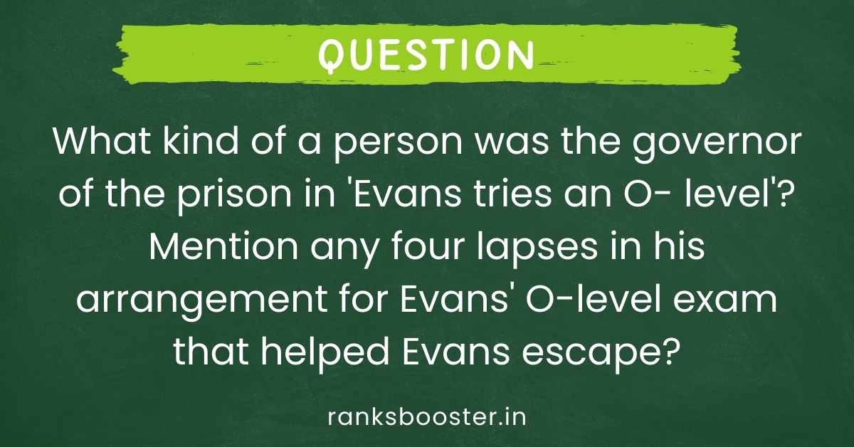What kind of a person was the governor of the prison in 'Evans tries an O- level'? Mention any four lapses in his arrangement for Evans' O-level exam that helped Evans escape?