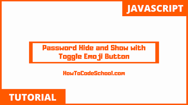 Password Hide and Show with Toggle Emoji Button using JavaScript