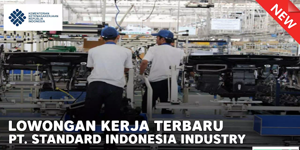 Lowongan Kerja PT SII Standard Indonesia Indsutry Februari 2022