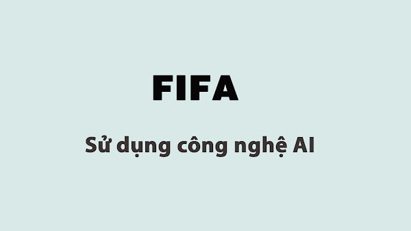 FIFA sử dụng AI xác định nhanh các tình huống việt vị trong bóng đá